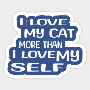 i love my cat more than i love my self Sticker